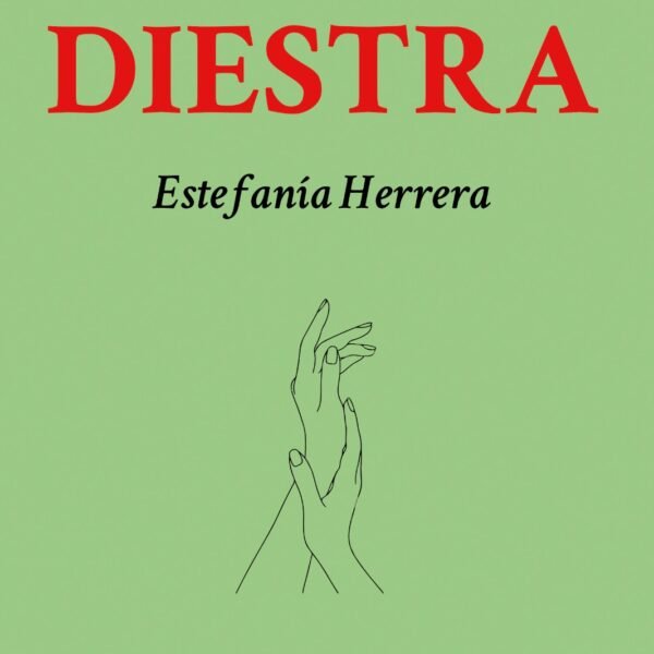 Palabra, cuerpo y signo: sobre «Diestra» de Estefanía Herrera